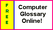 Free Computer Glossary, Just Click  Here!